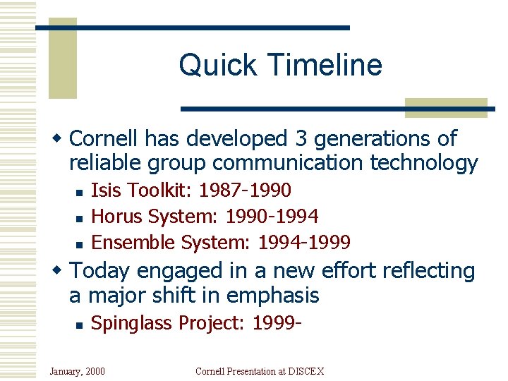 Quick Timeline w Cornell has developed 3 generations of reliable group communication technology n