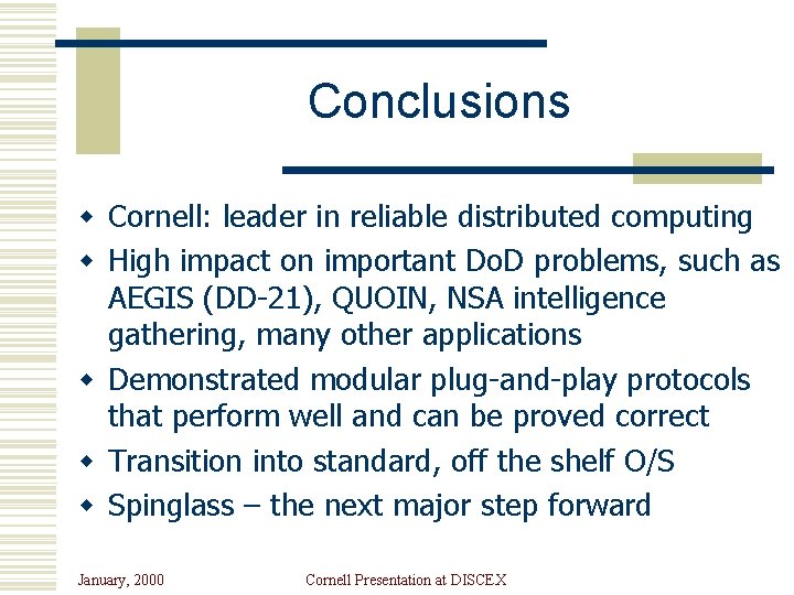 Conclusions w Cornell: leader in reliable distributed computing w High impact on important Do.