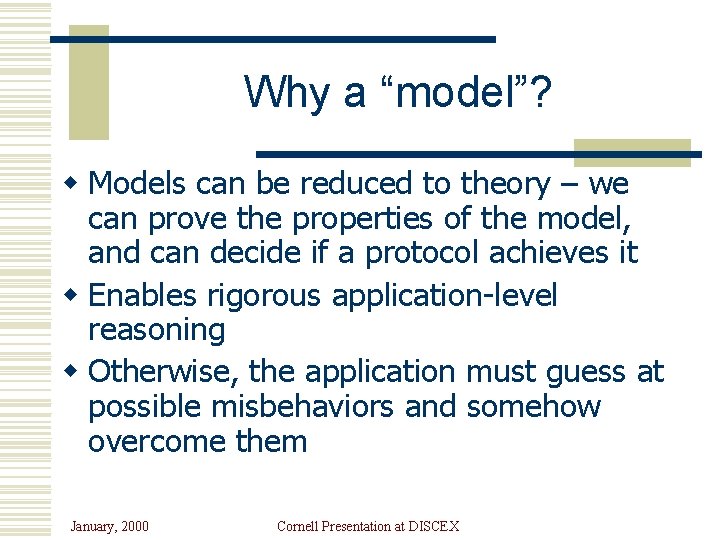 Why a “model”? w Models can be reduced to theory – we can prove