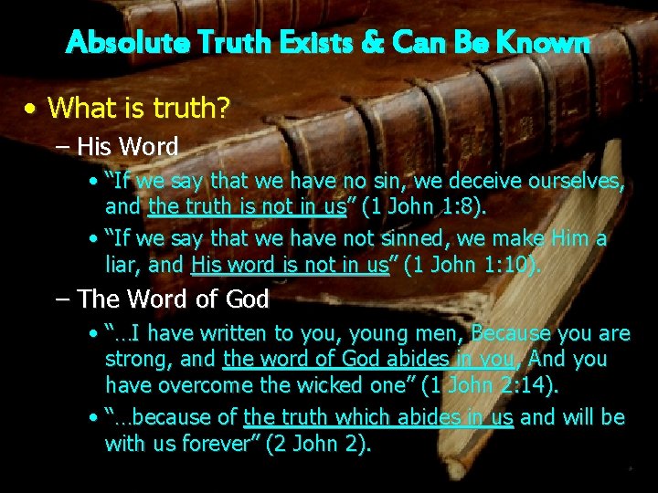 Absolute Truth Exists & Can Be Known • What is truth? – His Word