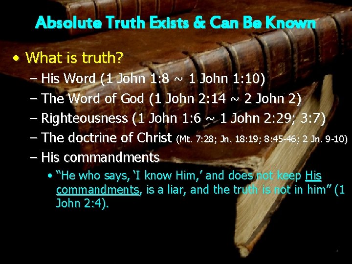 Absolute Truth Exists & Can Be Known • What is truth? – His Word