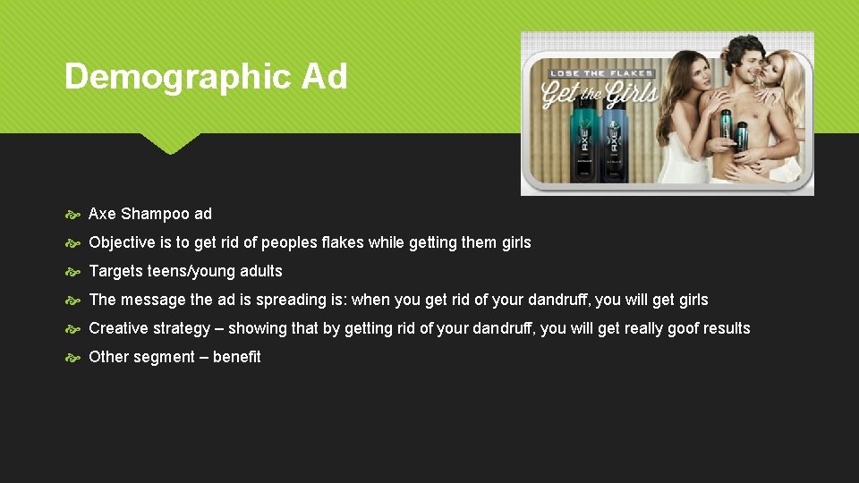 Demographic Ad Axe Shampoo ad Objective is to get rid of peoples flakes while