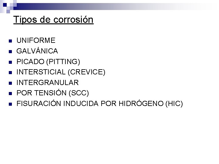 Tipos de corrosión n n n UNIFORME GALVÁNICA PICADO (PITTING) INTERSTICIAL (CREVICE) INTERGRANULAR POR