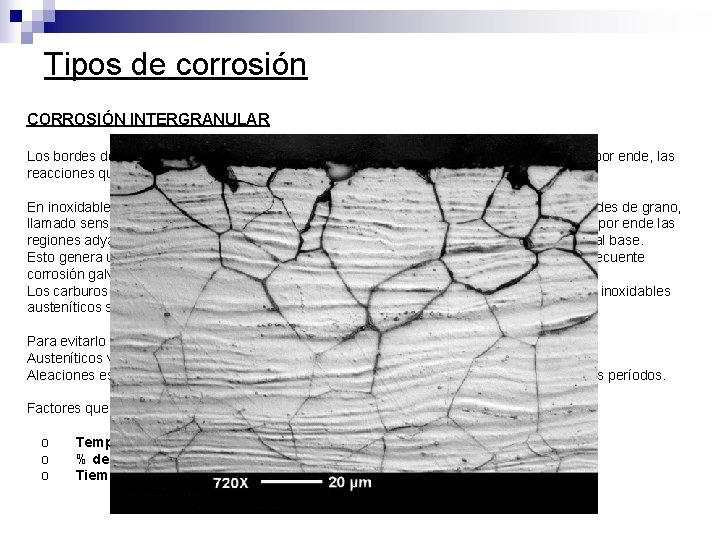 Tipos de corrosión CORROSIÓN INTERGRANULAR Los bordes de grano de una micro estructura son