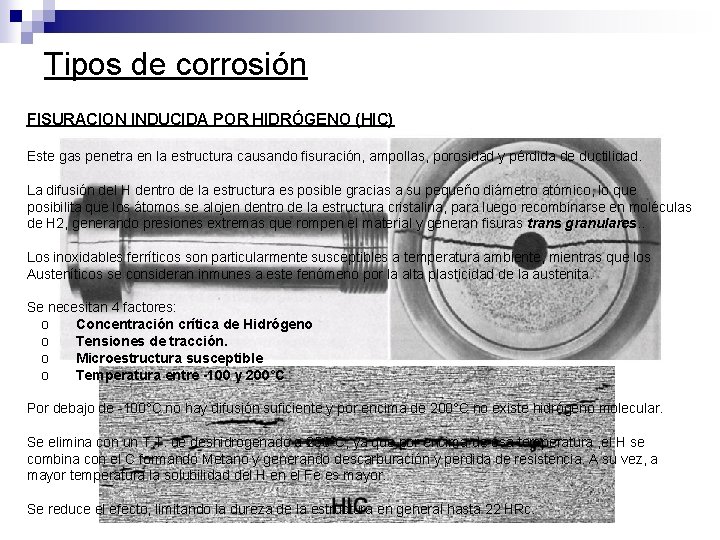 Tipos de corrosión FISURACION INDUCIDA POR HIDRÓGENO (HIC) Este gas penetra en la estructura