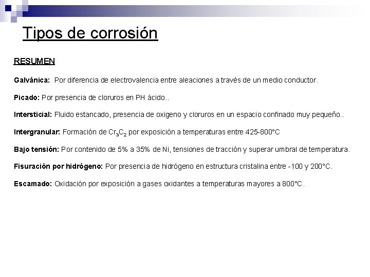 Tipos de corrosión RESUMEN Galvánica: Por diferencia de electrovalencia entre aleaciones a través de