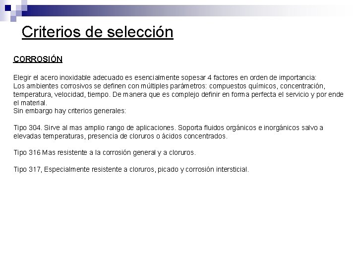 Criterios de selección CORROSIÓN Elegir el acero inoxidable adecuado es esencialmente sopesar 4 factores