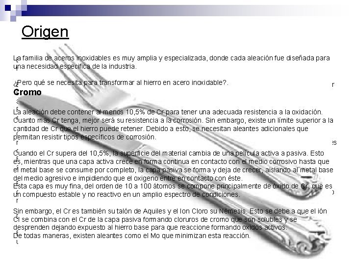 Origen La de aceros inoxidables esinvestigaciones muy amplia y especializada, donde cada aleación fue