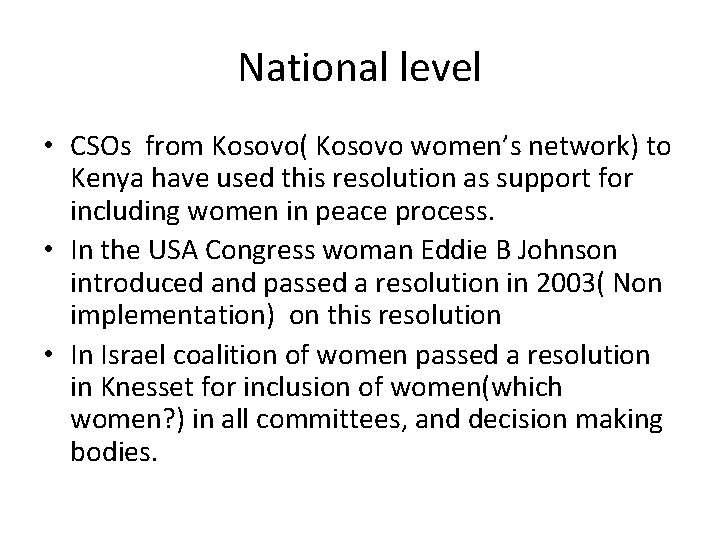 National level • CSOs from Kosovo( Kosovo women’s network) to Kenya have used this