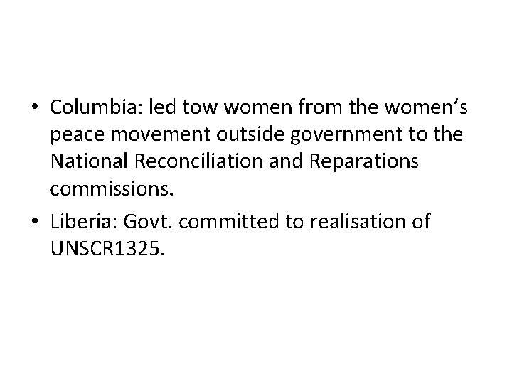  • Columbia: led tow women from the women’s peace movement outside government to