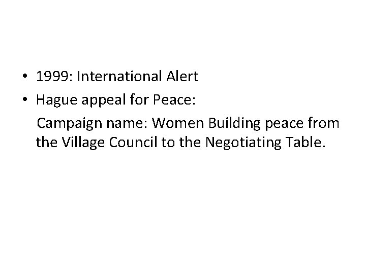  • 1999: International Alert • Hague appeal for Peace: Campaign name: Women Building