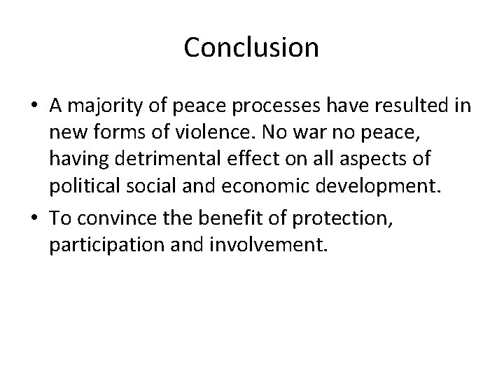Conclusion • A majority of peace processes have resulted in new forms of violence.