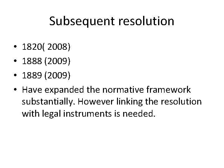 Subsequent resolution • • 1820( 2008) 1888 (2009) 1889 (2009) Have expanded the normative
