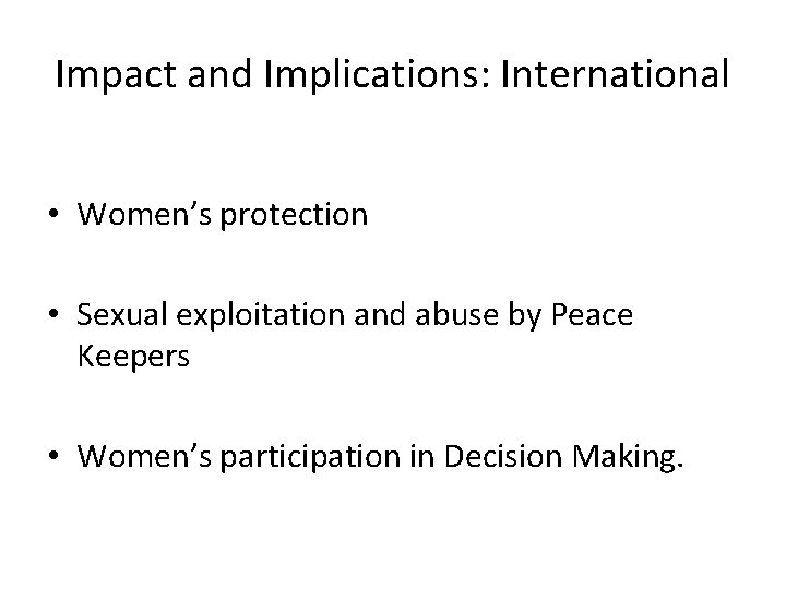 Impact and Implications: International • Women’s protection • Sexual exploitation and abuse by Peace