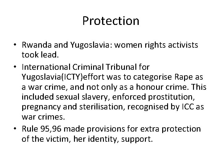 Protection • Rwanda and Yugoslavia: women rights activists took lead. • International Criminal Tribunal
