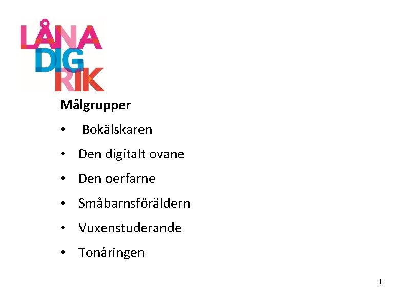 Målgrupper • Bokälskaren • Den digitalt ovane • Den oerfarne • Småbarnsföräldern • Vuxenstuderande