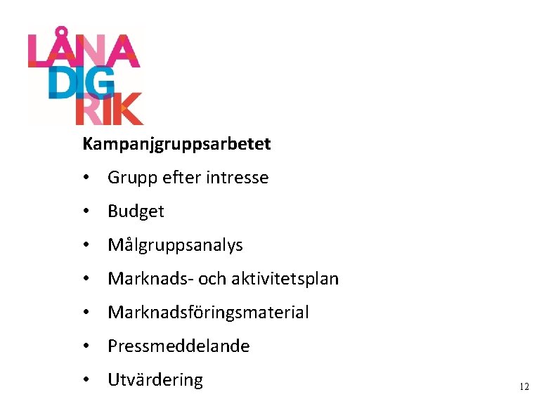 Kampanjgruppsarbetet • Grupp efter intresse • Budget • Målgruppsanalys • Marknads- och aktivitetsplan •