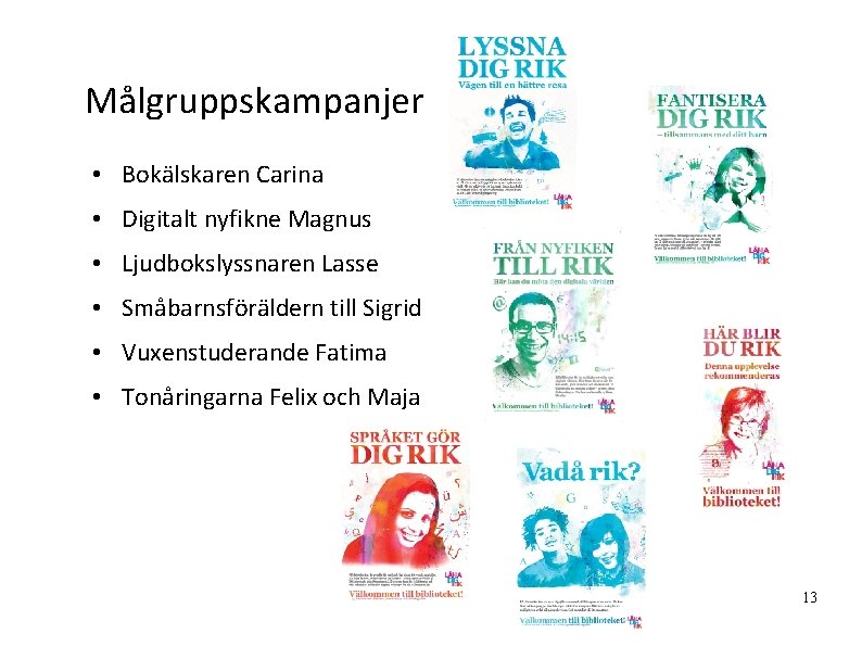 Målgruppskampanjer • Bokälskaren Carina • Digitalt nyfikne Magnus • Ljudbokslyssnaren Lasse • Småbarnsföräldern till