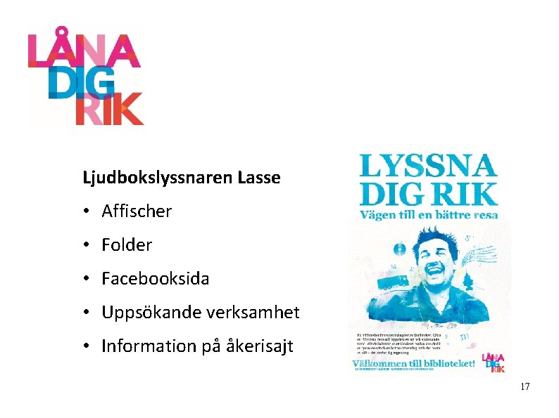 Ljudbokslyssnaren Lasse • Affischer • Folder • Facebooksida • Uppsökande verksamhet • Information på