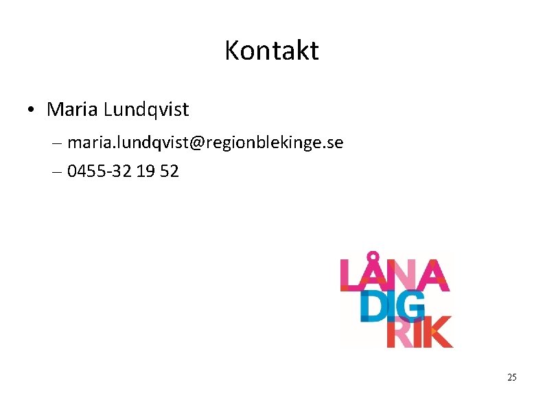 Kontakt • Maria Lundqvist – maria. lundqvist@regionblekinge. se – 0455 -32 19 52 25