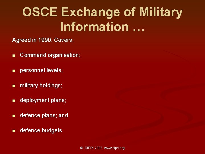 OSCE Exchange of Military Information … Agreed in 1990. Covers: n Command organisation; n