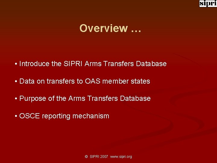 Overview … • Introduce the SIPRI Arms Transfers Database • Data on transfers to