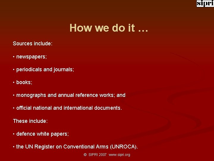 How we do it … Sources include: • newspapers; • periodicals and journals; •