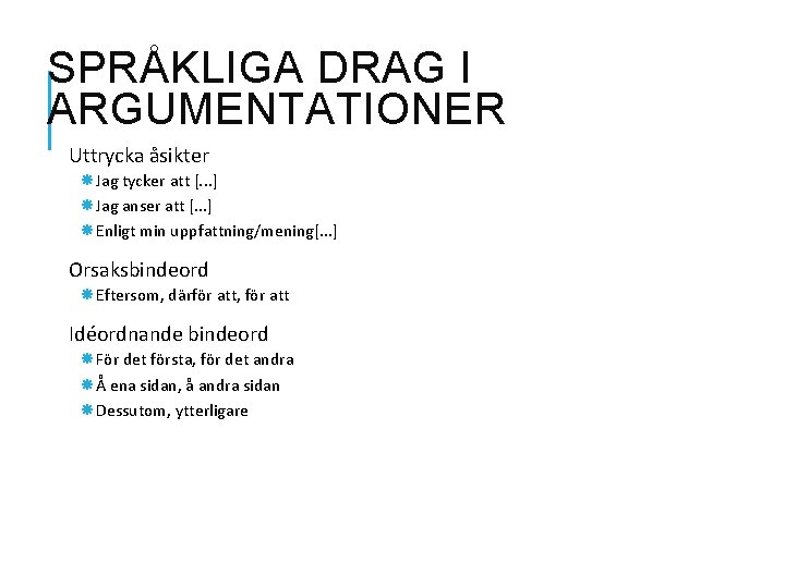 SPRÅKLIGA DRAG I ARGUMENTATIONER Uttrycka åsikter Jag tycker att [. . . ] Jag