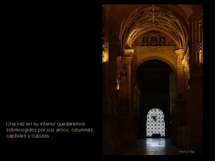 Una vez en su interior quedaremos sobrecogidos por sus arcos, columnas, capiteles y cúpulas…