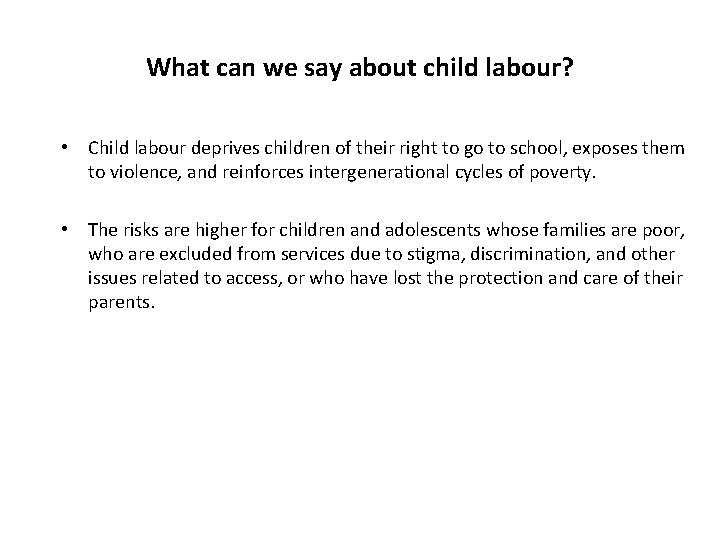 What can we say about child labour? • Child labour deprives children of their
