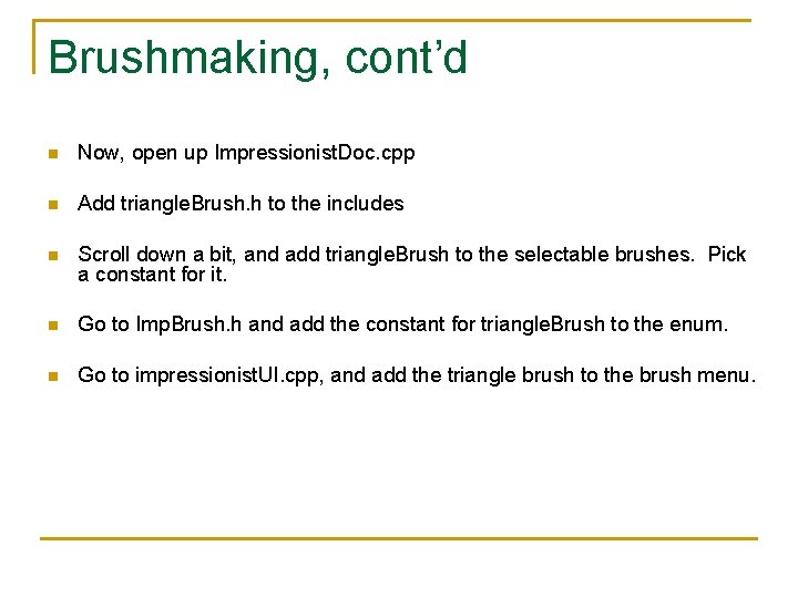 Brushmaking, cont’d n Now, open up Impressionist. Doc. cpp n Add triangle. Brush. h