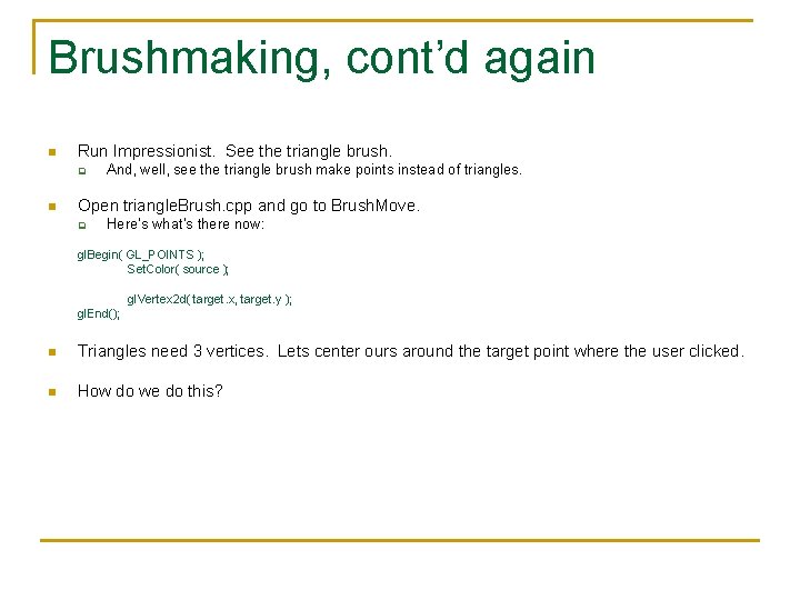 Brushmaking, cont’d again n Run Impressionist. See the triangle brush. q n And, well,