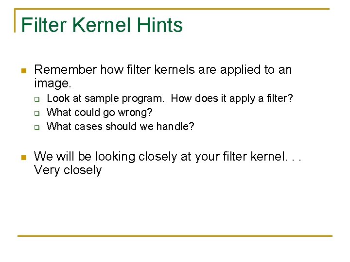 Filter Kernel Hints n Remember how filter kernels are applied to an image. q
