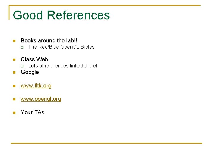 Good References n Books around the lab!! q n The Red/Blue Open. GL Bibles
