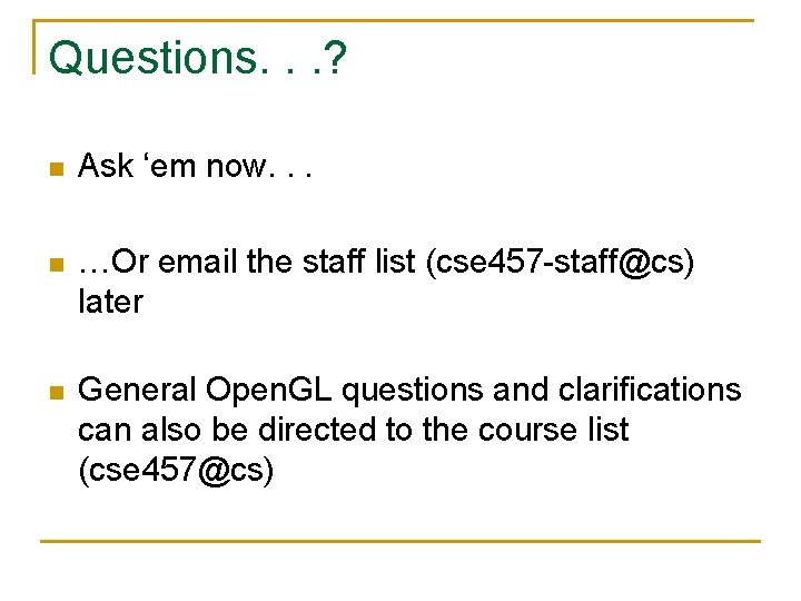 Questions. . . ? n Ask ‘em now. . . n …Or email the