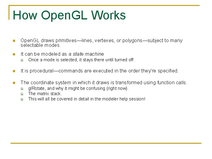 How Open. GL Works n Open. GL draws primitives—lines, vertexes, or polygons—subject to many