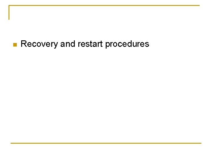n Recovery and restart procedures 