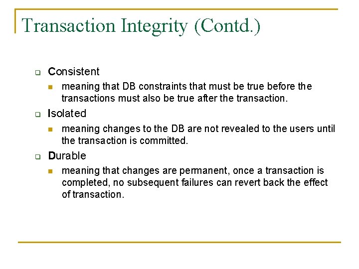 Transaction Integrity (Contd. ) q Consistent n q Isolated n q meaning that DB