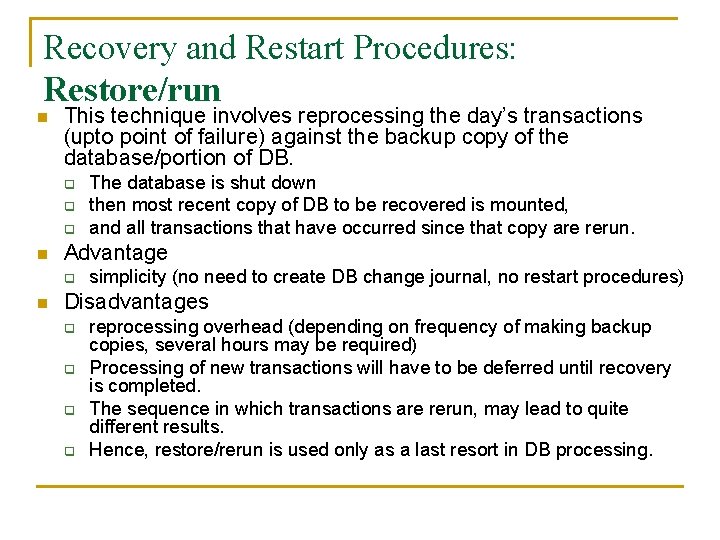 Recovery and Restart Procedures: Restore/run n This technique involves reprocessing the day’s transactions (upto