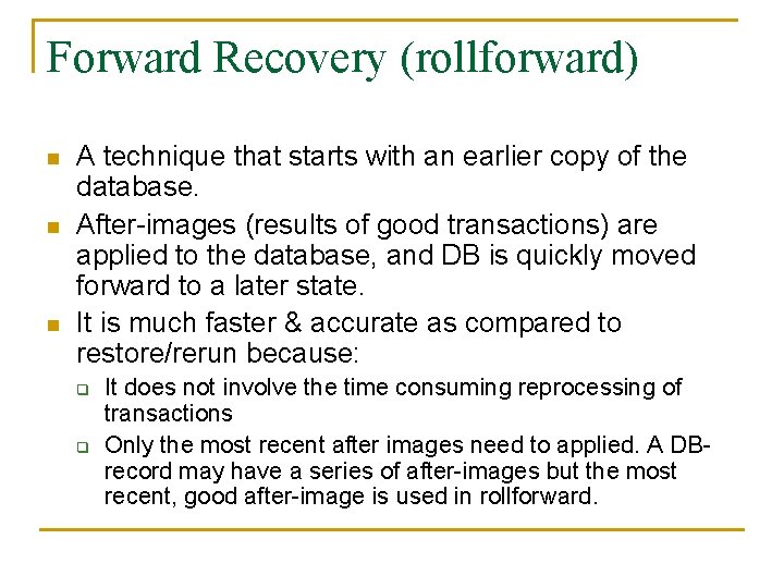 Forward Recovery (rollforward) n n n A technique that starts with an earlier copy