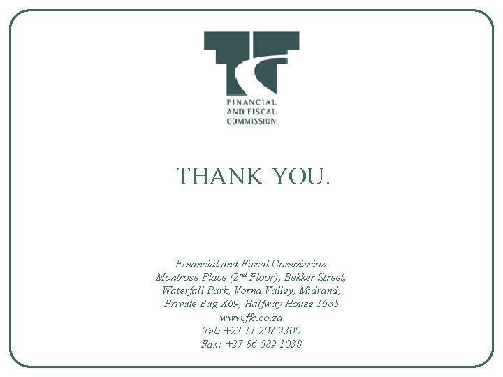 THANK YOU. Financial and Fiscal Commission Montrose Place (2 nd Floor), Bekker Street, Waterfall
