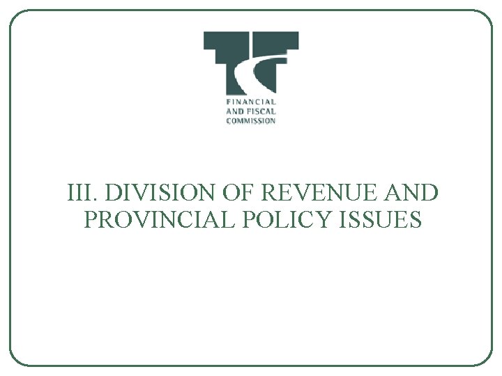 III. DIVISION OF REVENUE AND PROVINCIAL POLICY ISSUES 