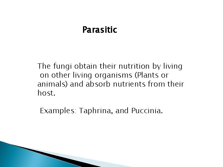 Parasitic The fungi obtain their nutrition by living on other living organisms (Plants or