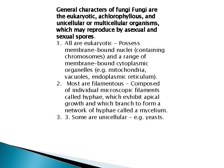 General characters of fungi Fungi are the eukaryotic, achlorophyllous, and unicellular or multicellular organisms,