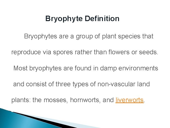 Bryophyte Definition Bryophytes are a group of plant species that reproduce via spores rather