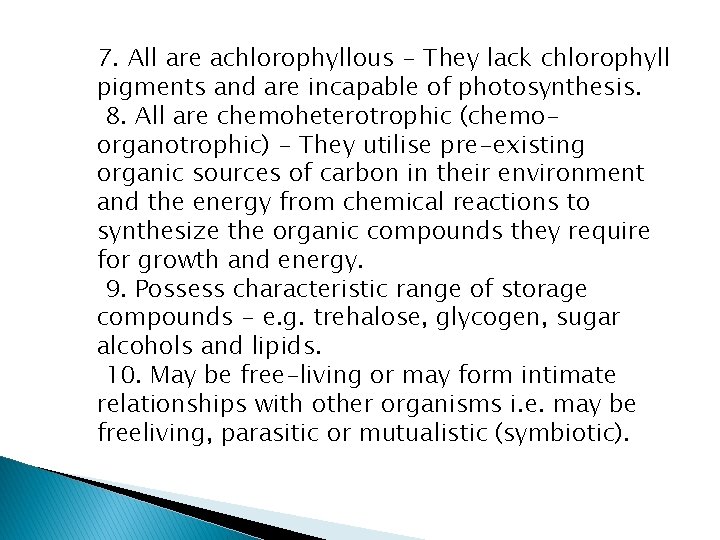 7. All are achlorophyllous - They lack chlorophyll pigments and are incapable of photosynthesis.