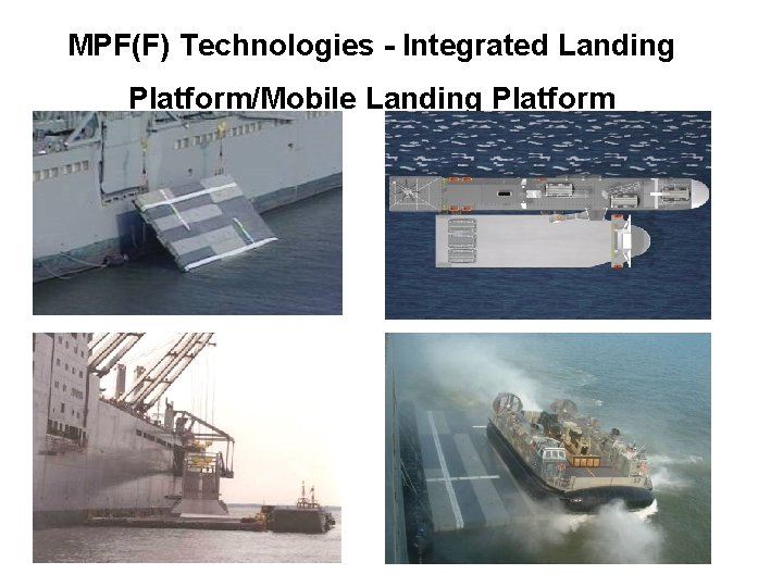 MPF(F) Technologies - Integrated Landing Platform/Mobile Landing Platform 