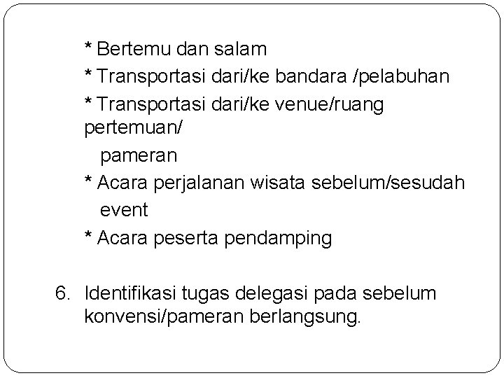 * Bertemu dan salam * Transportasi dari/ke bandara /pelabuhan * Transportasi dari/ke venue/ruang pertemuan/