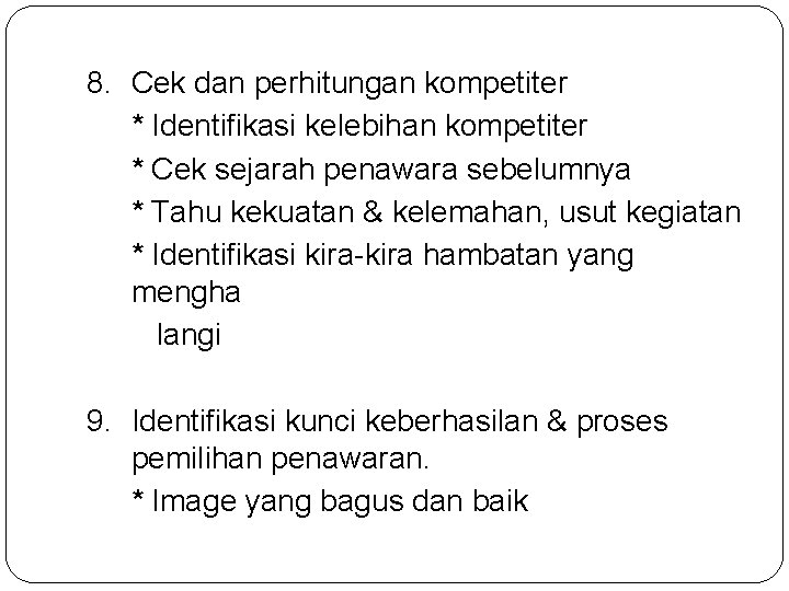 8. Cek dan perhitungan kompetiter * Identifikasi kelebihan kompetiter * Cek sejarah penawara sebelumnya