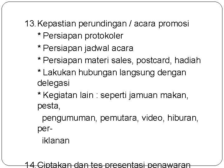 13. Kepastian perundingan / acara promosi * Persiapan protokoler * Persiapan jadwal acara *